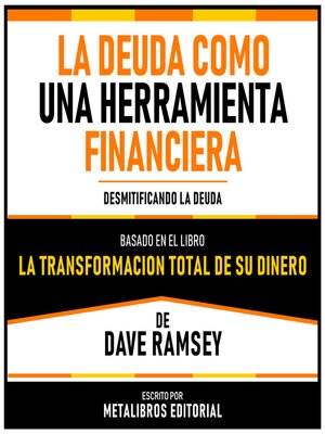 cover image of La Deuda Como Una Herramienta Financiera--Basado En El Libro La Transformacion Total De Su Dinero De Dave Ramsey